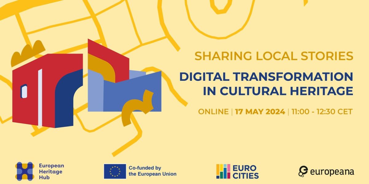 Sharing Local Stories: webinar on Digital Transformation in Cultural Heritage online17 May 2024, 11.00 - 12.00