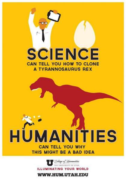 Science can tell you how to clone a Tyrannosaurus Rex. Humanities can tell you why this might be a bad idea.