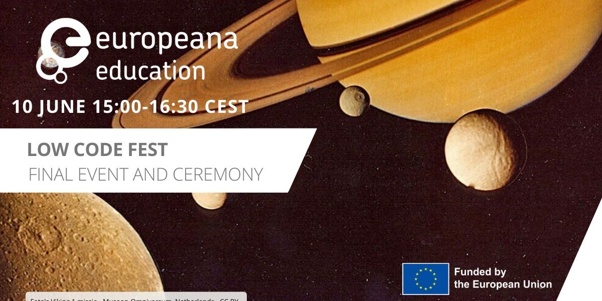 Event imagery with Europeana Education logo and Funded by the European Commission logo; text reading Low Code Fest Final Event and Ceremony 10 June 15.00 - 16.30. Overlaying an image of Saturn and its moons. 