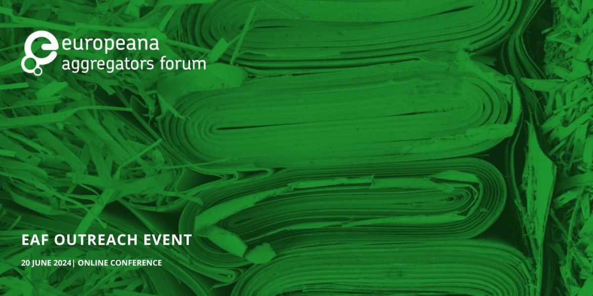 Stacks of paper in straw with green overlay, Europeana Aggregators' Forum logo and text Outreach Event; 20 June 2024 Online.