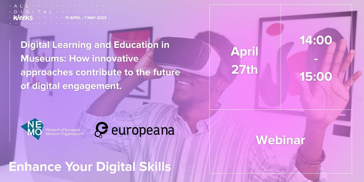 Event image - someone wearing a VR headset, overlaid with text ''Digital Learning and Education in Museums: How innovative approaches contribute to the future of digital engagement'' and NEMO and Europeana logos
