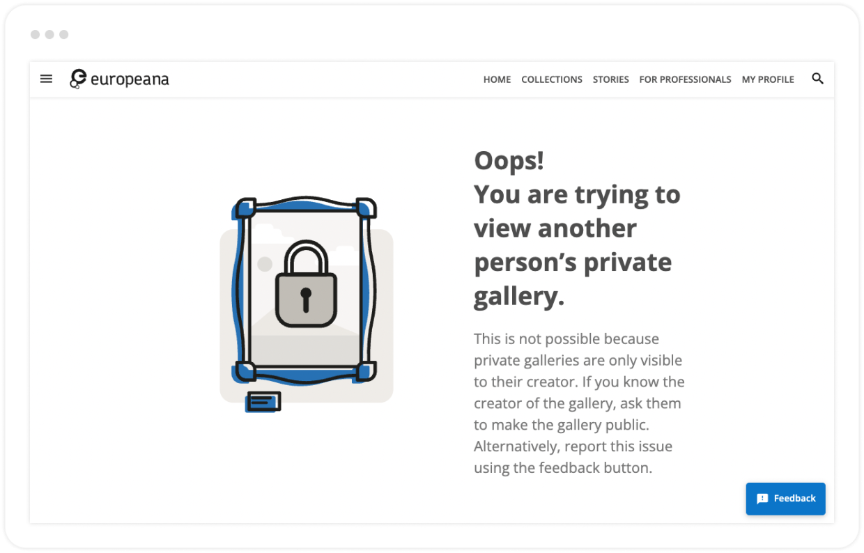 Screenshot of an error message on the Europeana website. It shows an image of a padlock with the text Oops! You are trying to view another person&#039;s private gallery. This is not possible because private galleries are only visible to their creator. If you know the creator of the gallery, ask them to make the gallery public. Alternatively, report this issue using the feedback button.