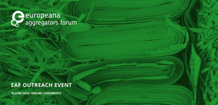 Stacks of paper in straw with green overlay, Europeana Aggregators' Forum logo and text Outreach Event; 20 June 2024 Online.