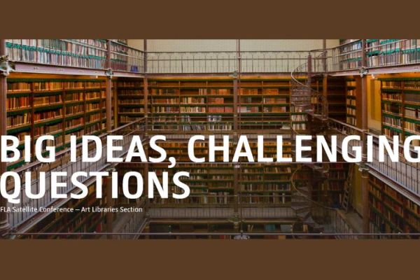 Big Ideas, Challenging Questions. IFLA Satellite Conference – Art Libraries Section
